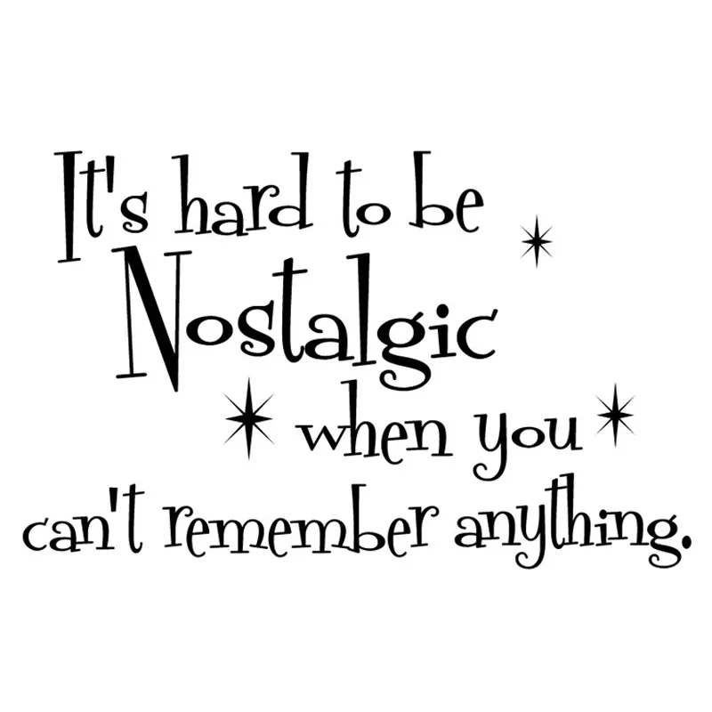 Its Hard To Be Nostalgic When You Cant Remember Anything Wall Sticker Vinyl Decals Mural Room Art Decor Wallpaper