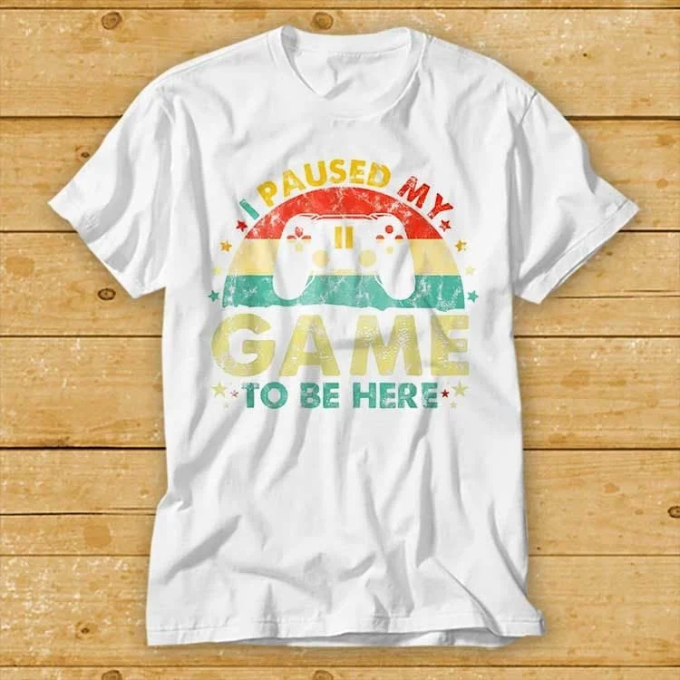 I Paused My Game To Be Here T Shirt Funny Console Ps Gamer Cool Top Fashion Style Design Limited Edition 2234