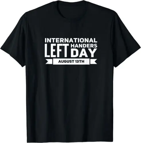 International Left Handers Day August 13 Left Handed Party T-Shirt