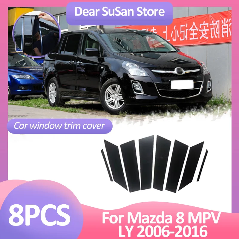 8pcs Car Window Trim Cover For Mazda8 Mazda 8 MPV LY 2006~2016 B C Column Decal Pillar Posts Door Sticker Gloss Atuo Accessories