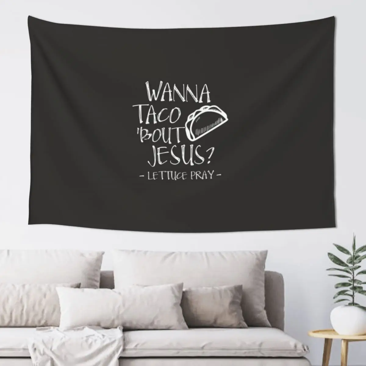 Wanna Taco Bout Jesus? Lettuce Pray- Mexican Food Picture - Funny Christian Tapestry Wallpaper Bedroom Cute Room Things Tapestry