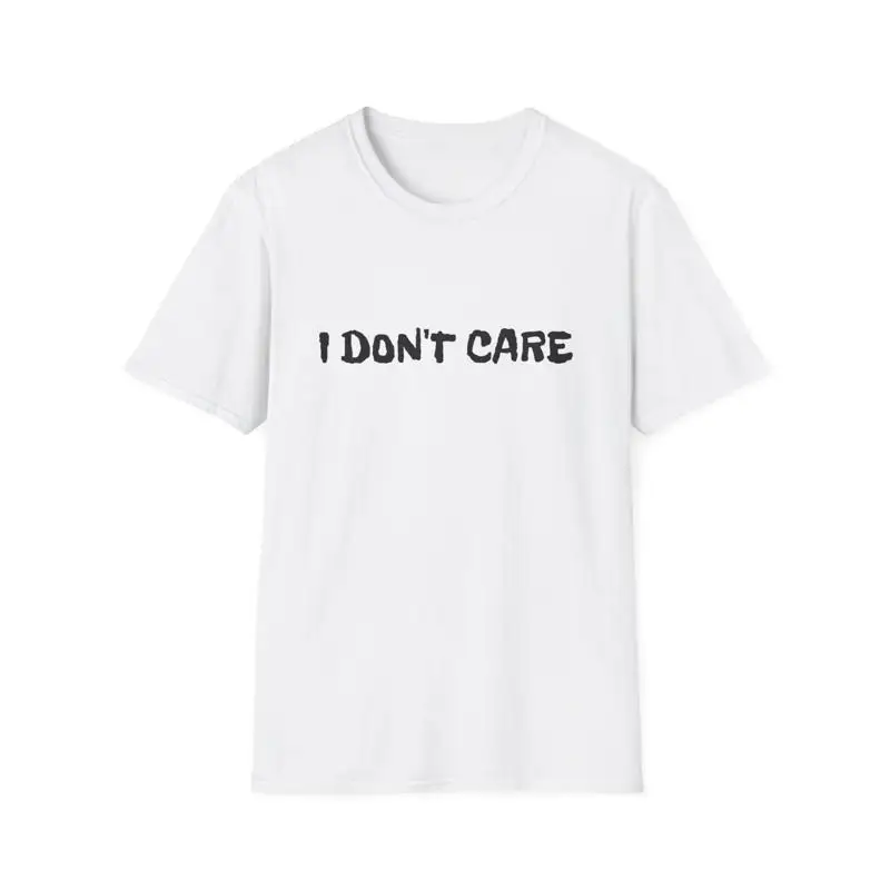 

i don't care T Shirt