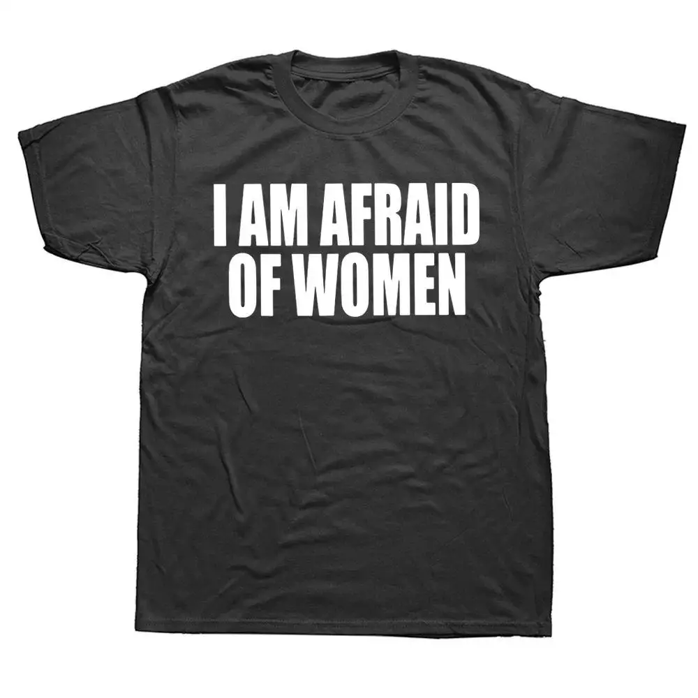 

2025 I Am Afraid of Women T Shirt Men Fashion T Shirt 100%Cotton Funny Letter Tops Women T Shirt Boy Tees Gifts Camiseta Summer