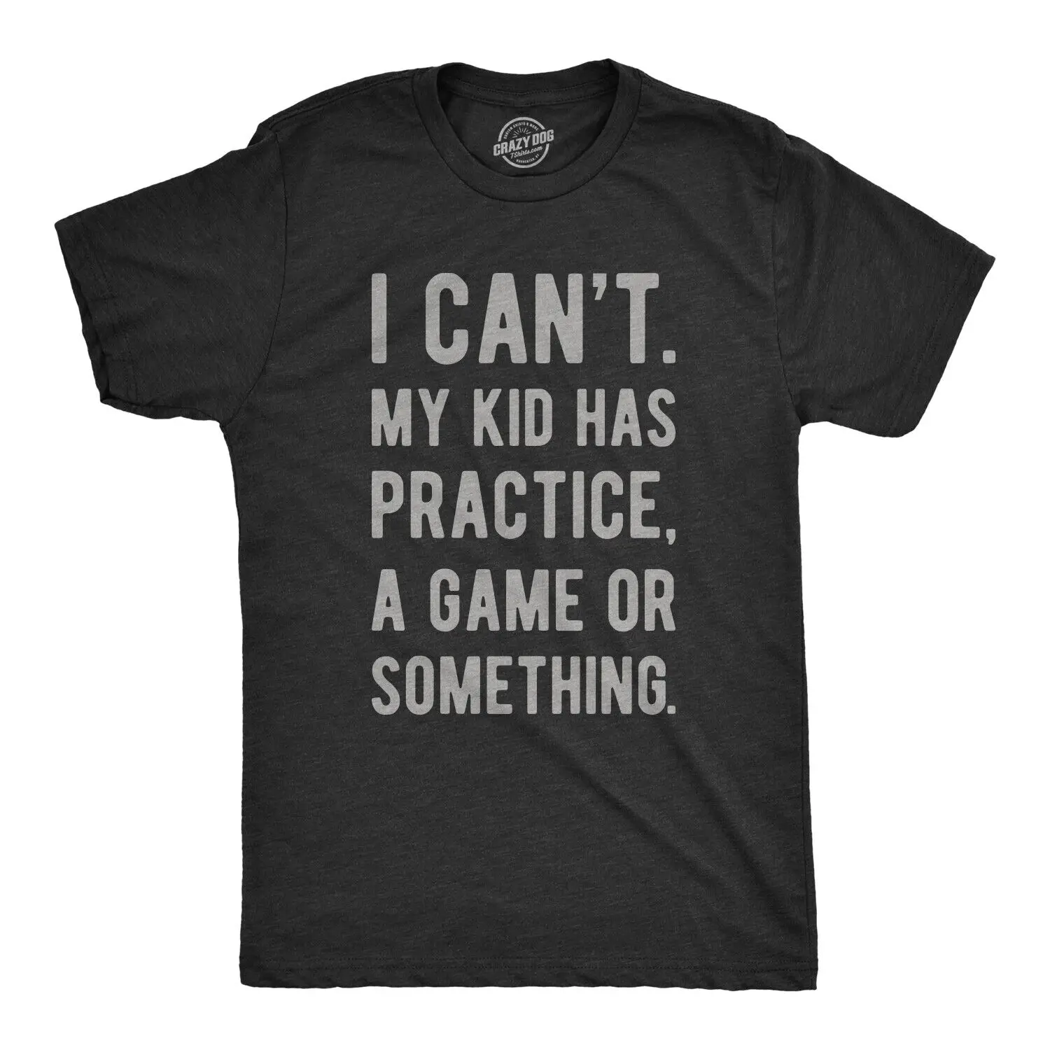 

Mens I Cant My Kid Has Practice A Game Or Something T shirt Funny Fathers Day