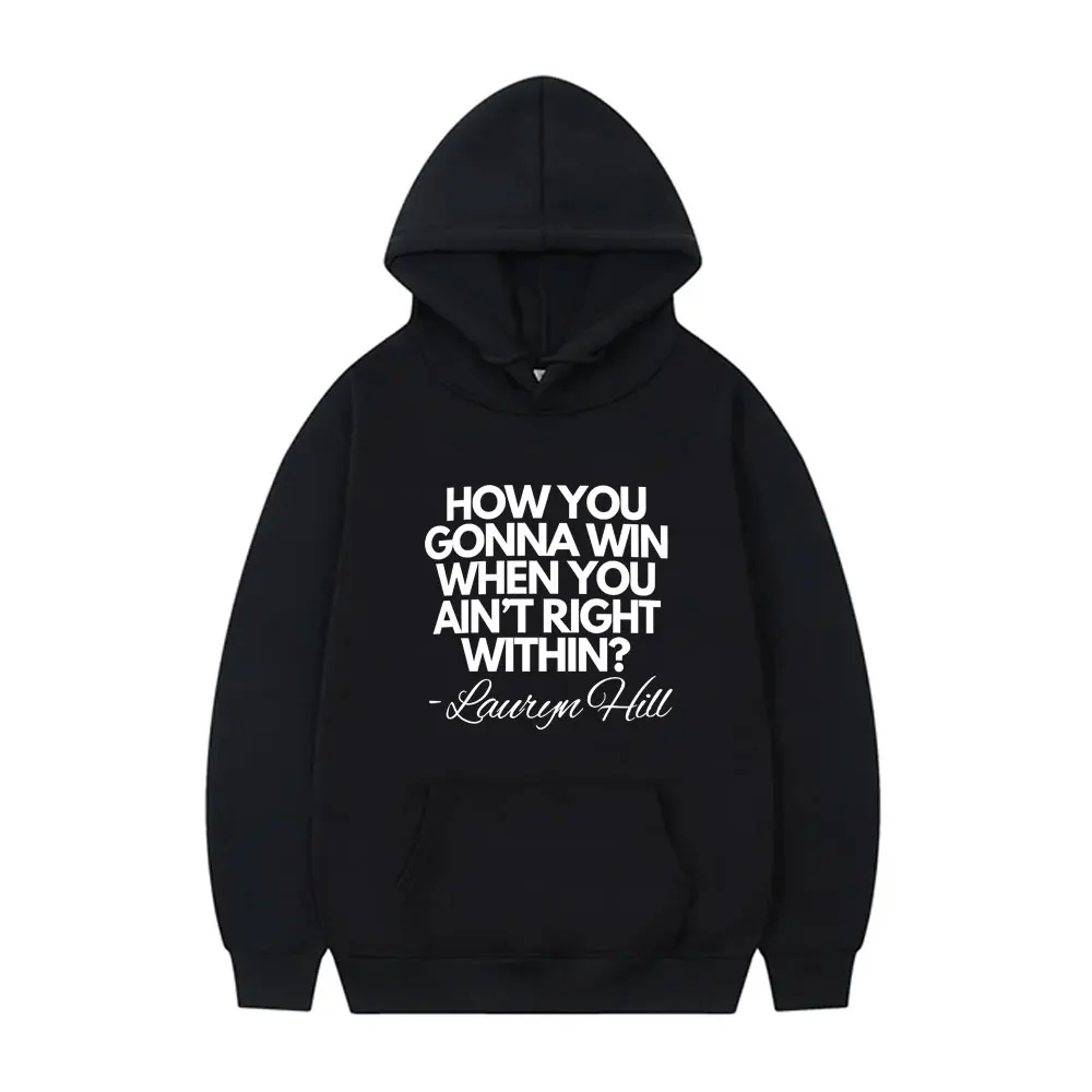 How You Gonna Win When You Ain't Right Within Lauryn Hill Lyric Hoodie Men Women Hip Hop Oversized Rock Black Vintage Sweatshirt