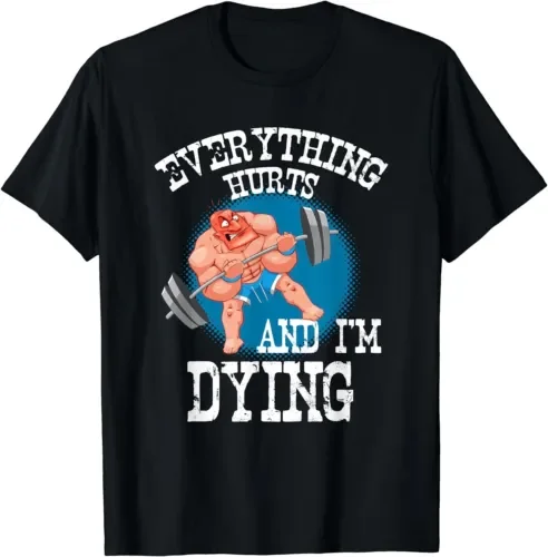 Everything Hurts I Think I'm Dying Funny Workout T-Shirt Unisex T-shirts Cotton Luxury Brand Vintage Oversized