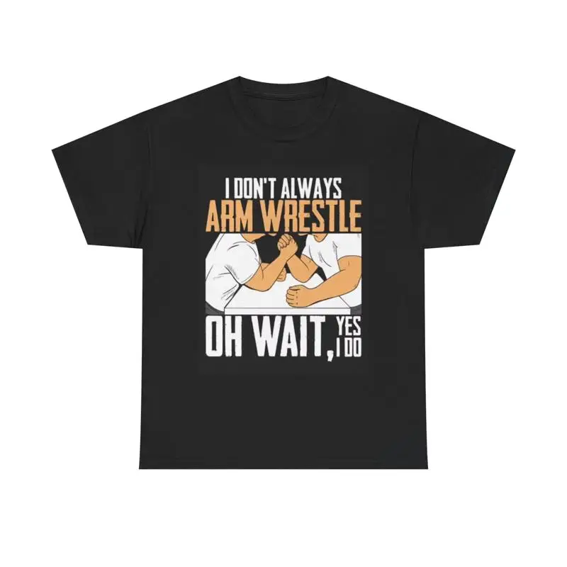 I Don'T Always Arm Wrestle T Shirt Funny Slap Dad Jokes Heavy Cotton