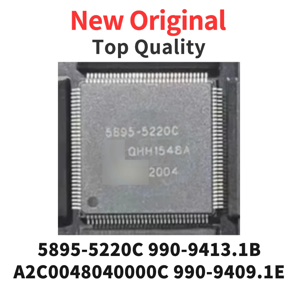

1 шт. 5895-5220C 990-9413.1B A2C0048040000C 990-9409.1E QFP новый оригинальный