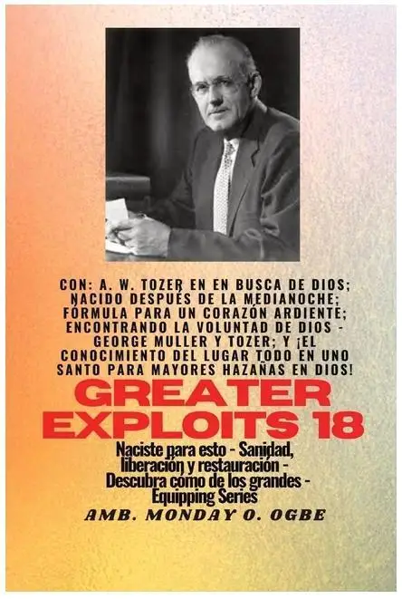 AW Tozer: 18 Con Mayores Hazañas - En Busca de Dios, Nacido Después de Medianoche, Fórmula para un Corazón Ardiente