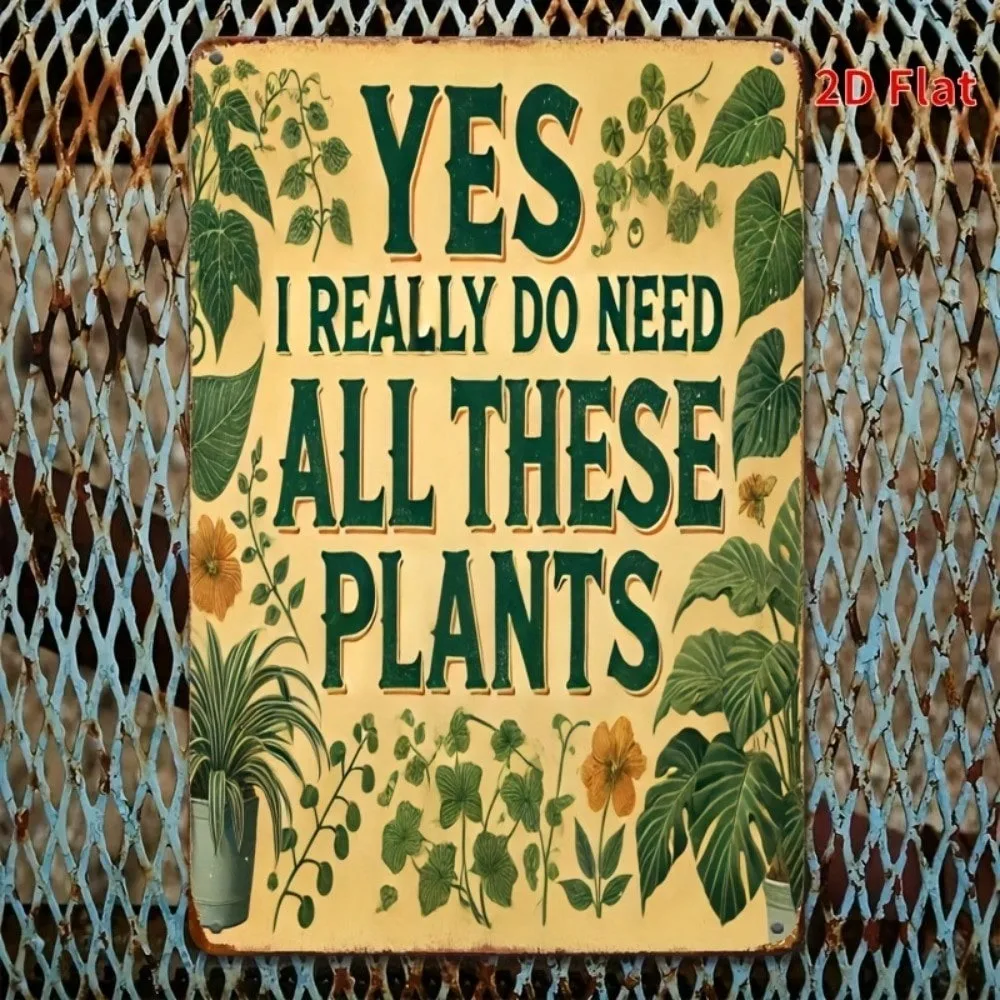 1Pc Rustic Metal Wall Sign 8x12 Inch YES I REALLY DO NEED ALL THESE PLANTS Quote Decor, Yellow Iron Plaque With Green Foliage Vi