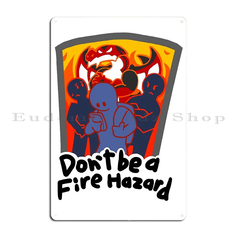 Don_T Be A Fire Hazard Claire Webb Metal Plaque Poster Pub Character Wall Decor Cave Living Room Tin Sign Poster