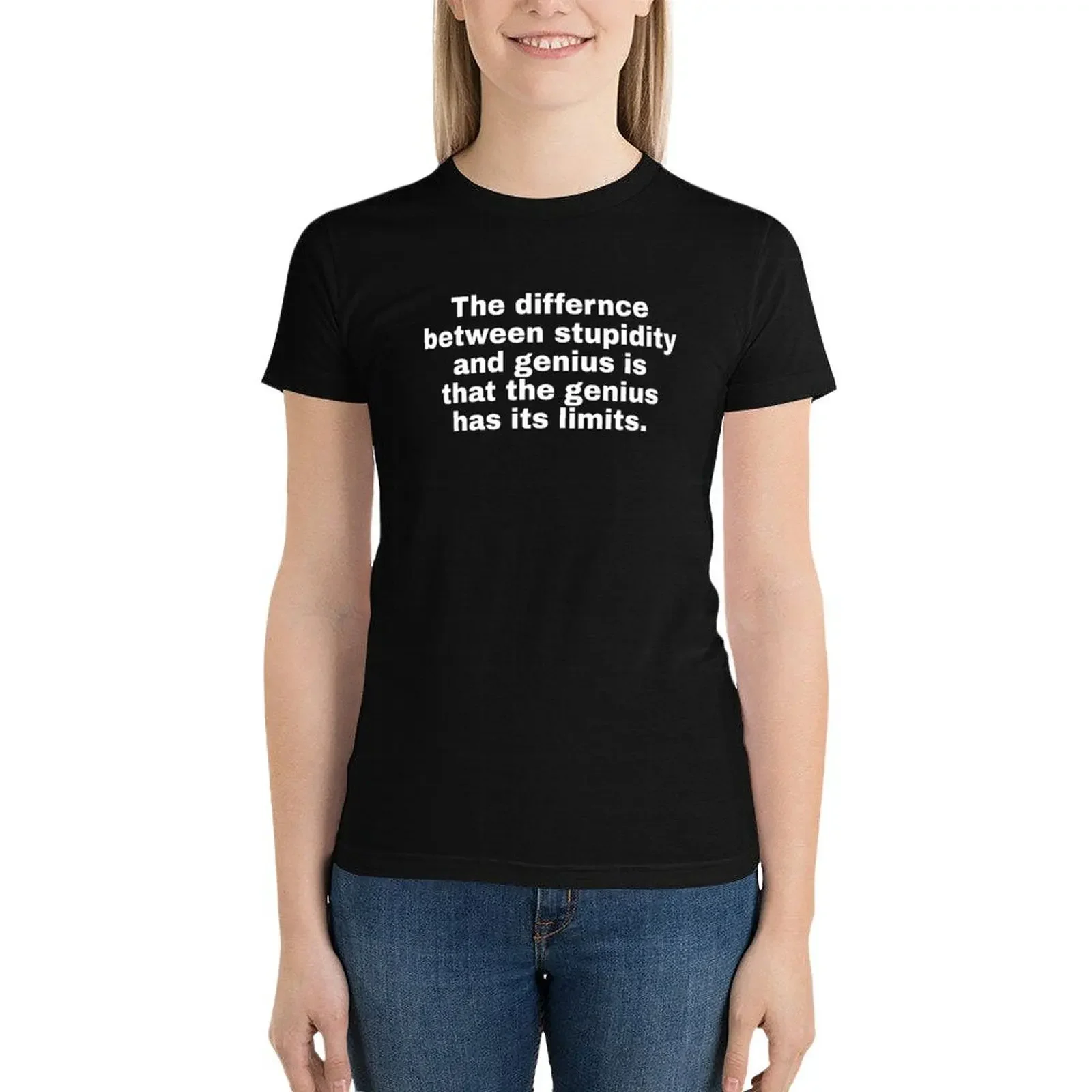 

The difference between stupidity and genius is that the genius has its limits-Funny quote statement T-Shirt