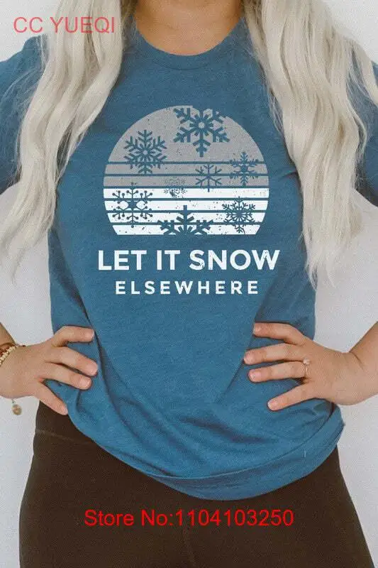 Let It Snow Elsewhere Snowflake Winter Graphic Tee T-Shirt