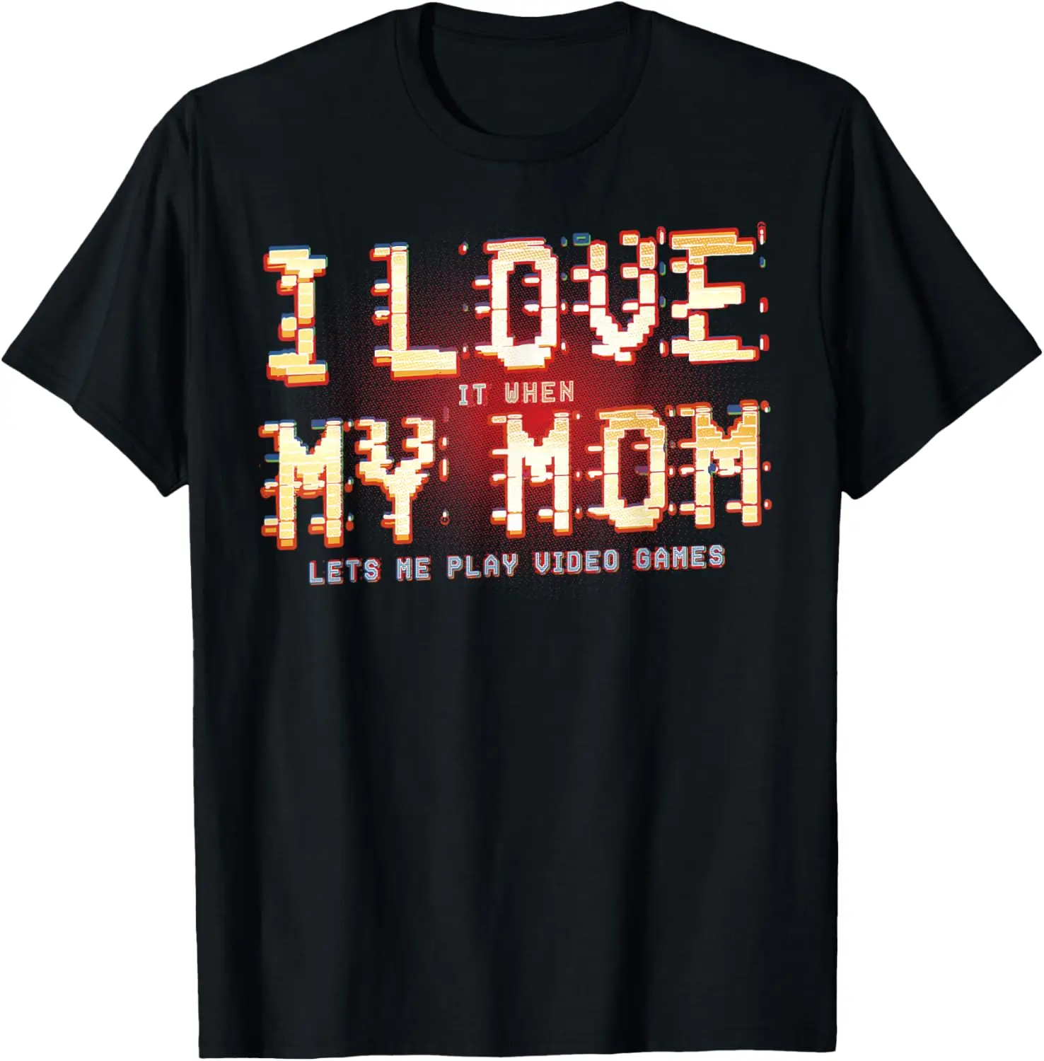 

I Love It When My Mom Lets Me Play Video Games Gaming Funny T-Shirt