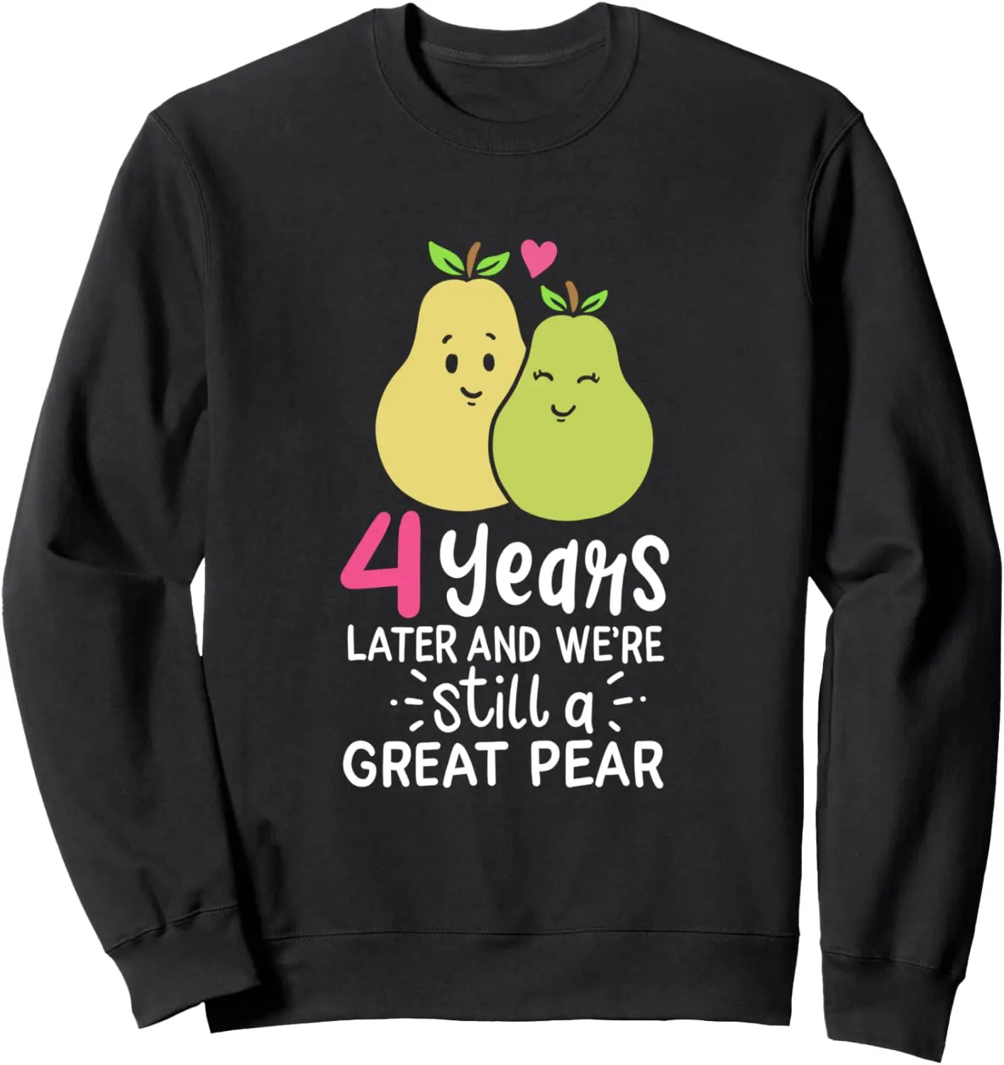 4 Years Later and We're Still A Great Pear Anniversary Gift Sweatshirt