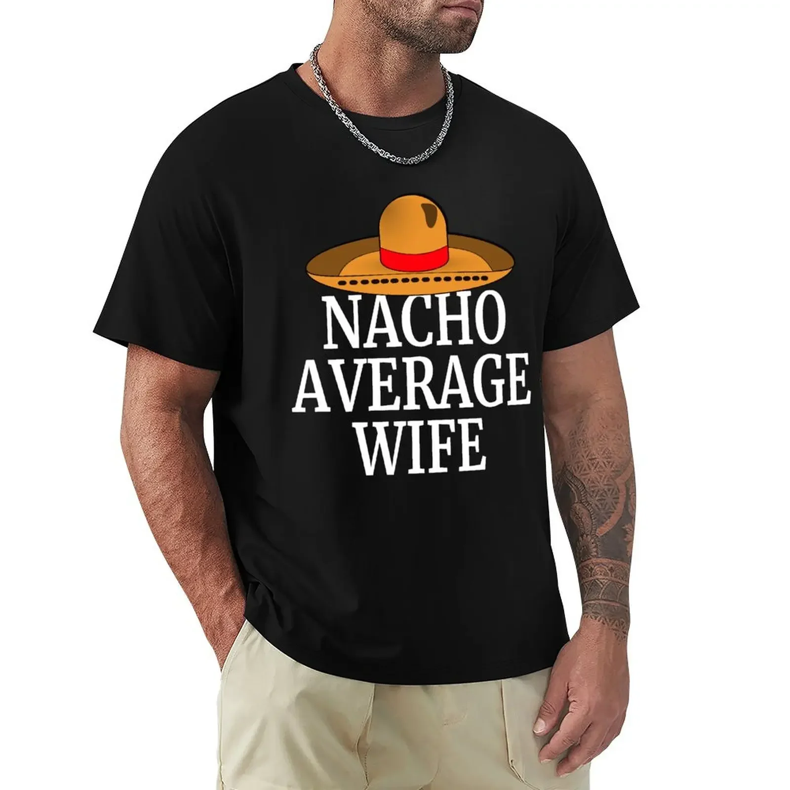 Nacho Average Wife Funny Women's Engagement Marriage Wedding Gift Designs T-Shirt summer tops man t shirt cotton t shirt men