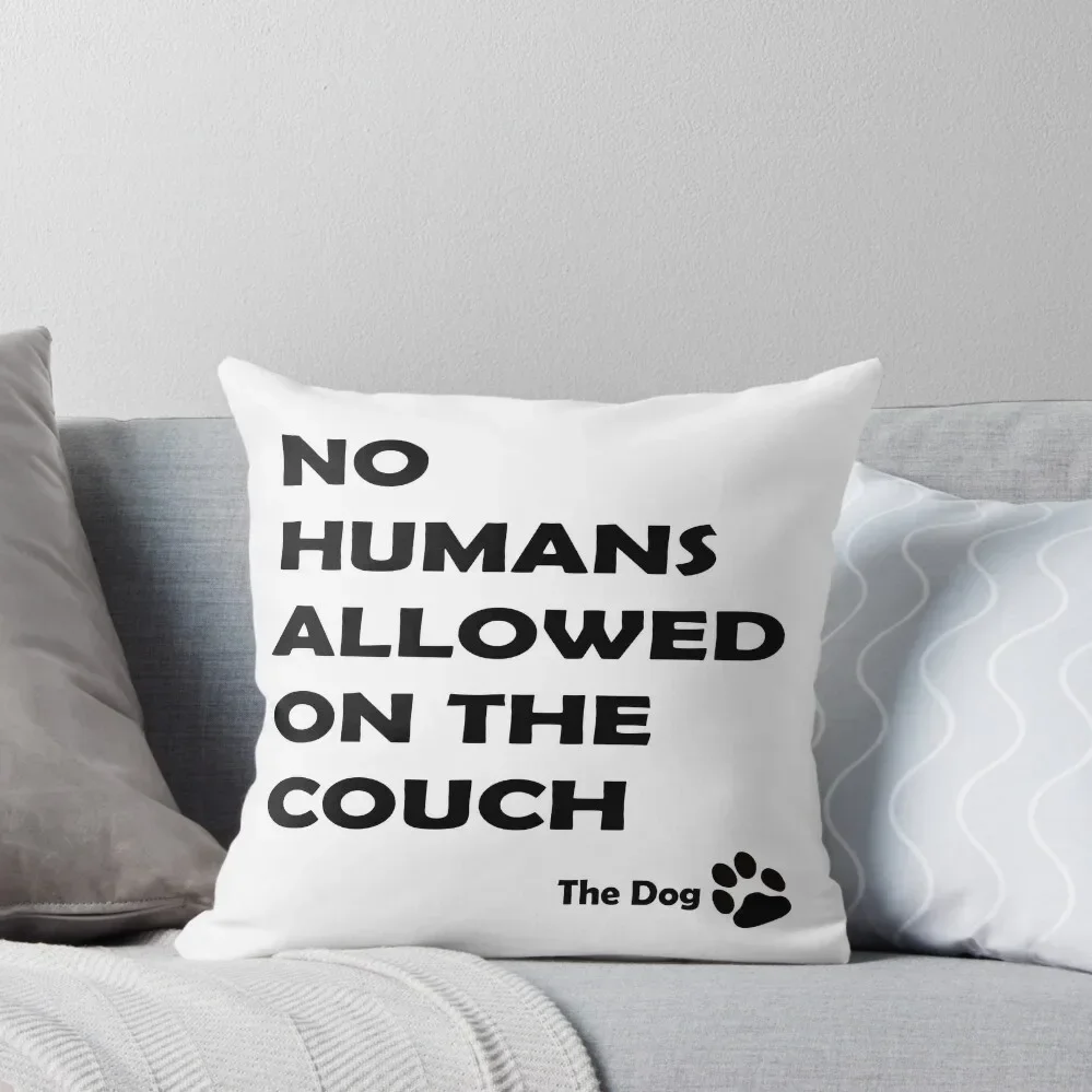 

No Humans Allowed On The Couch - The Dog Throw Pillow Sofa Cover Couch Pillows pillow