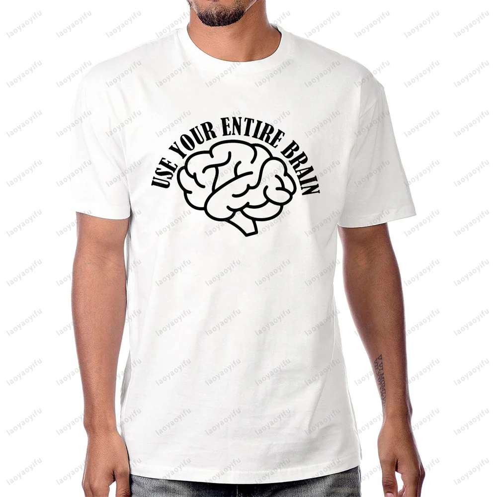 Use Your Entire Brain Humor Meme Graphic Printed Tshirt Funny Sarcasm Adult Joke Man Women Streetwear Cotton Summer Clothing