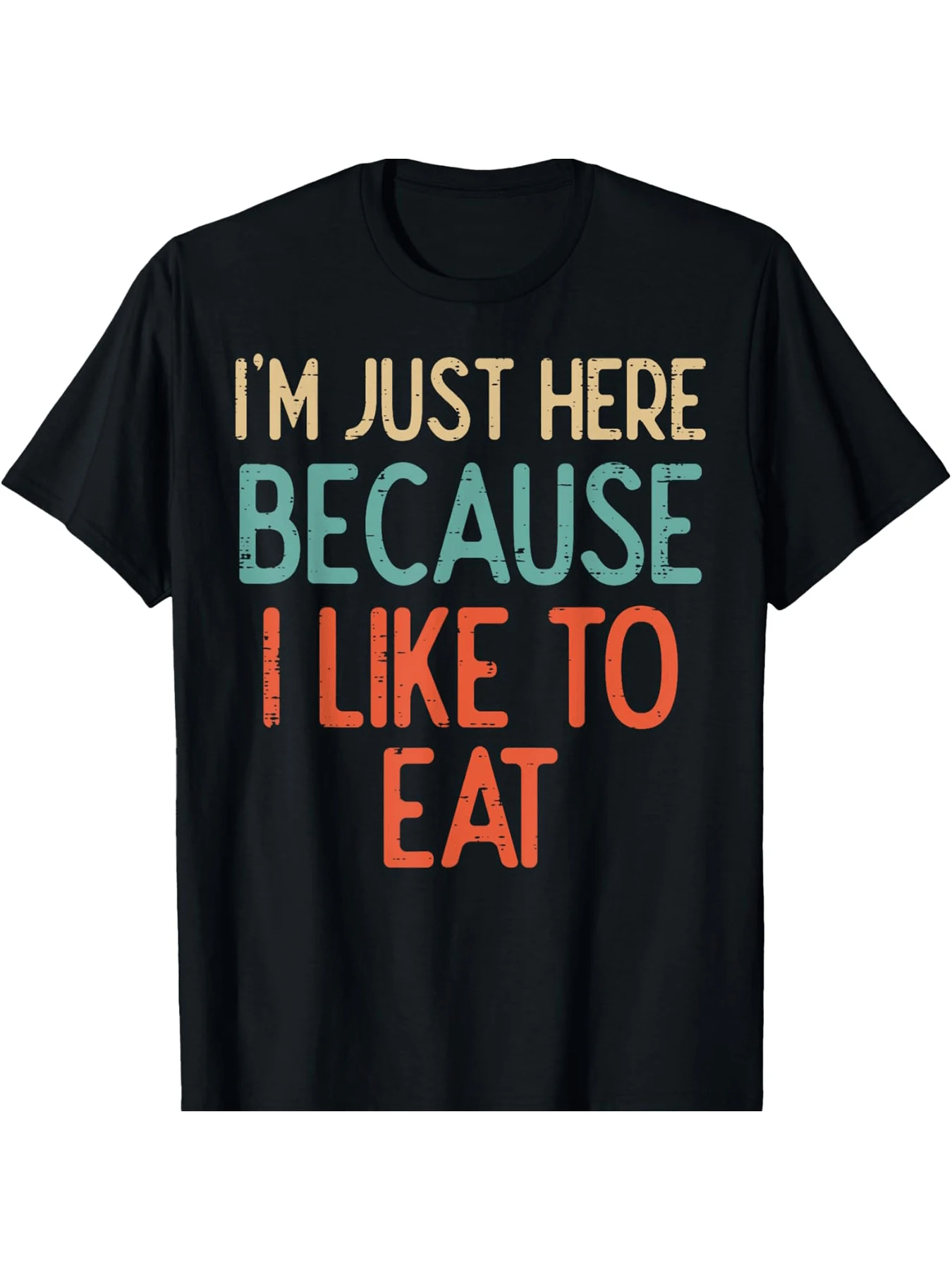 

I'm Just Here Because I Like To Eat Men and women short sleeve T-shirt black round neck