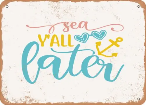 Metal Sign - Sea Y'all Later - Vintage Look Sign sign