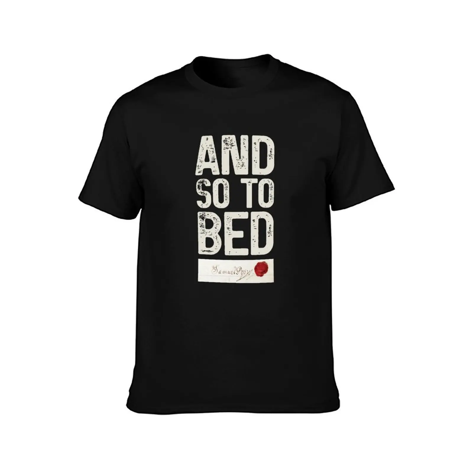 Samuel Pepys s 'and so to bed' s Vintage Famous Quote T-Shirt cotton t-shirt plain for man package T-Shirt