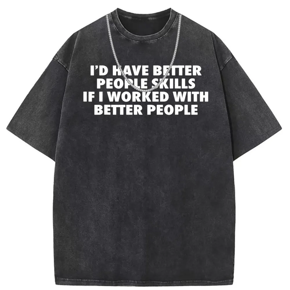 Id Have Better People Skills If I Worked With Better People T Shirt Comfortable Brand Long Sleeve Male Sweatshirts