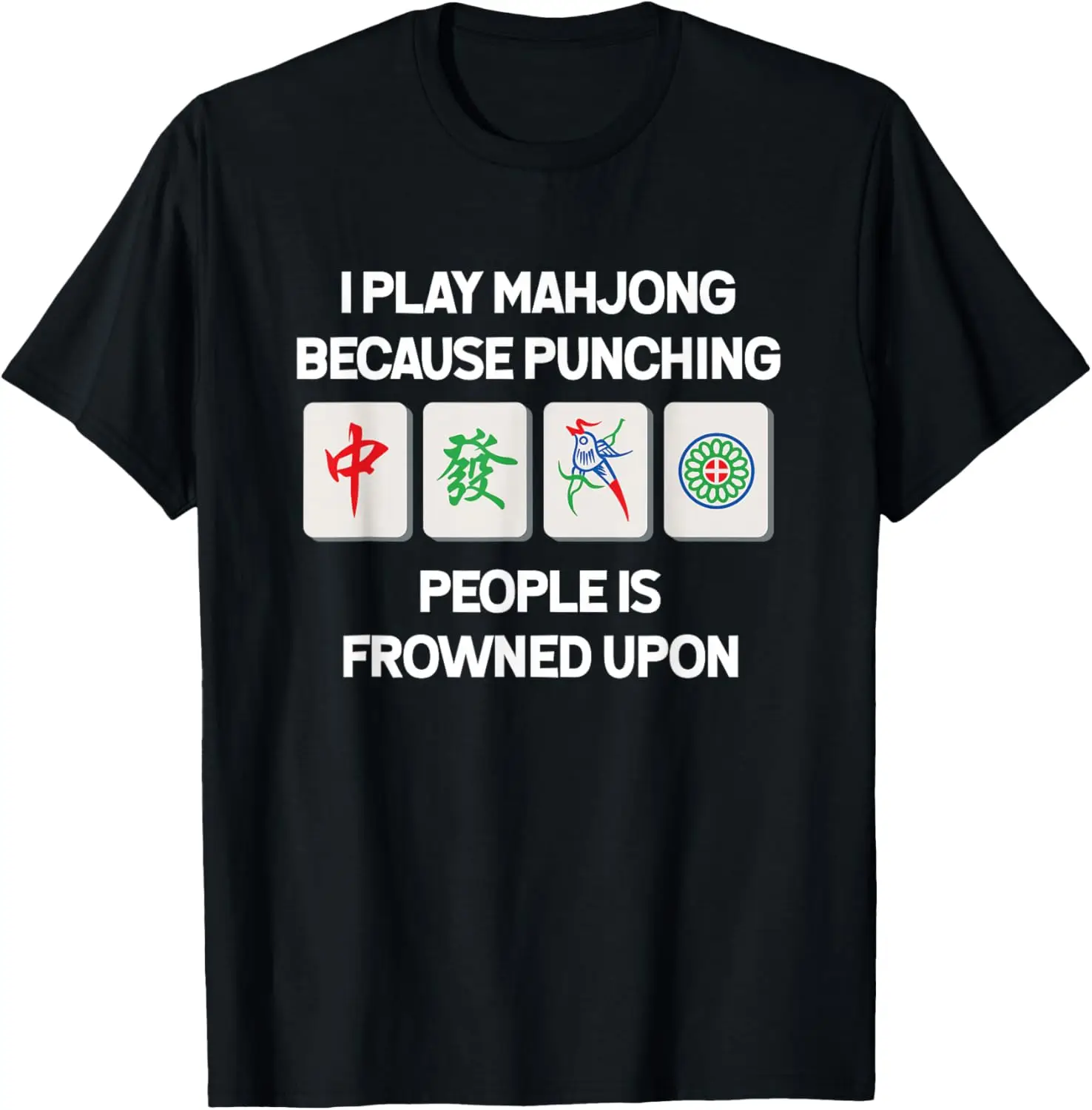 

Funny Mahjong I Play Because Punching People Is Frowned Upon Graphic Tee Men Women Casual T-Shirt