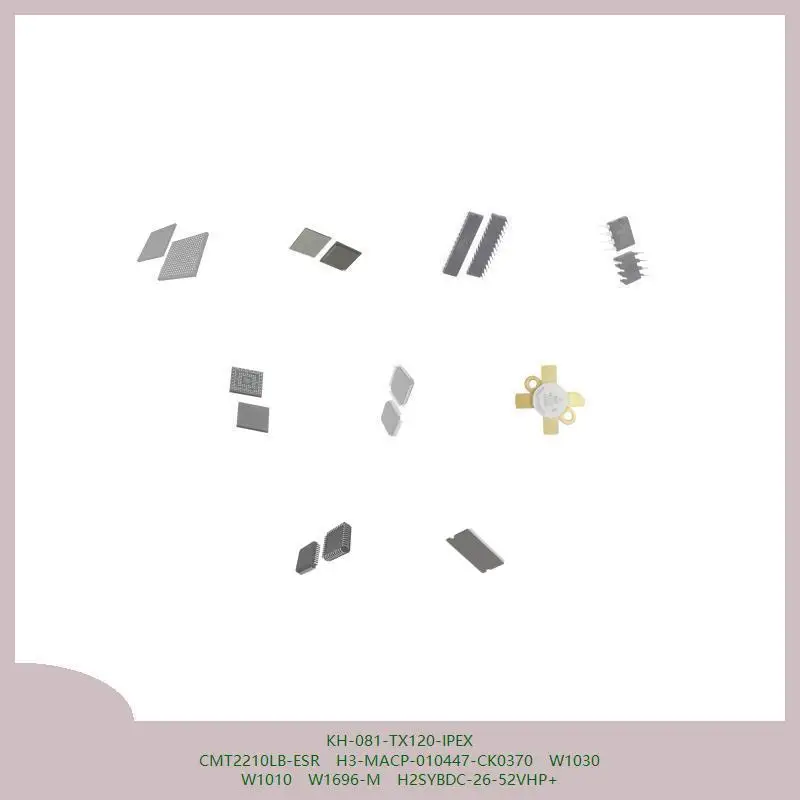 

KH-081-TX120-IPEX CMT2210LB-ESR H3-MACP-010447-CK0370 W1030 W1010 W1696-M H2SYBDC-26-52VHP+