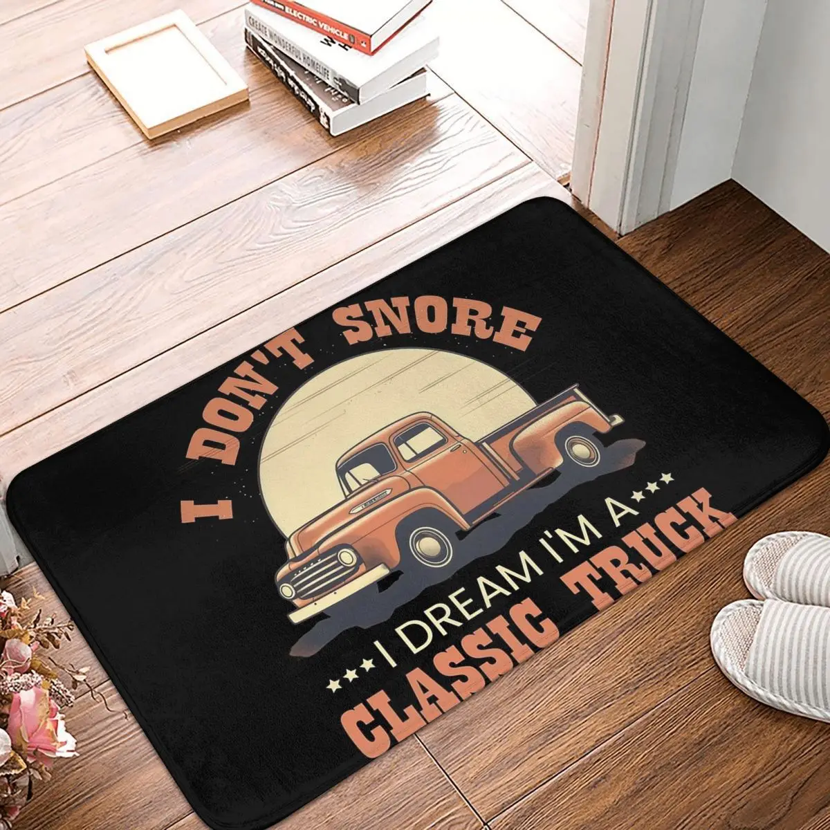 I Dont Snore I Dream Classic Truck Old American Pickup Non-slip Doormat Floor Mat Carpet Rug for Kitchen Bedroom Footpad Mats