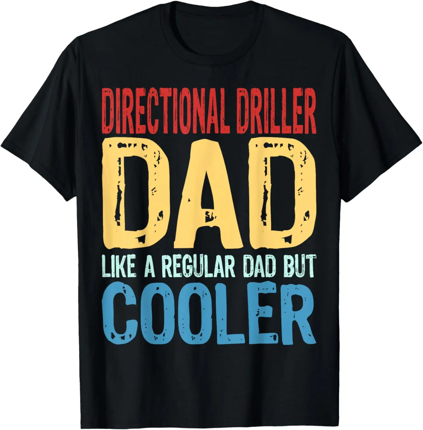 Mens Directional Driller Dad - Like a Regular Dad but Cooler T-Shirt