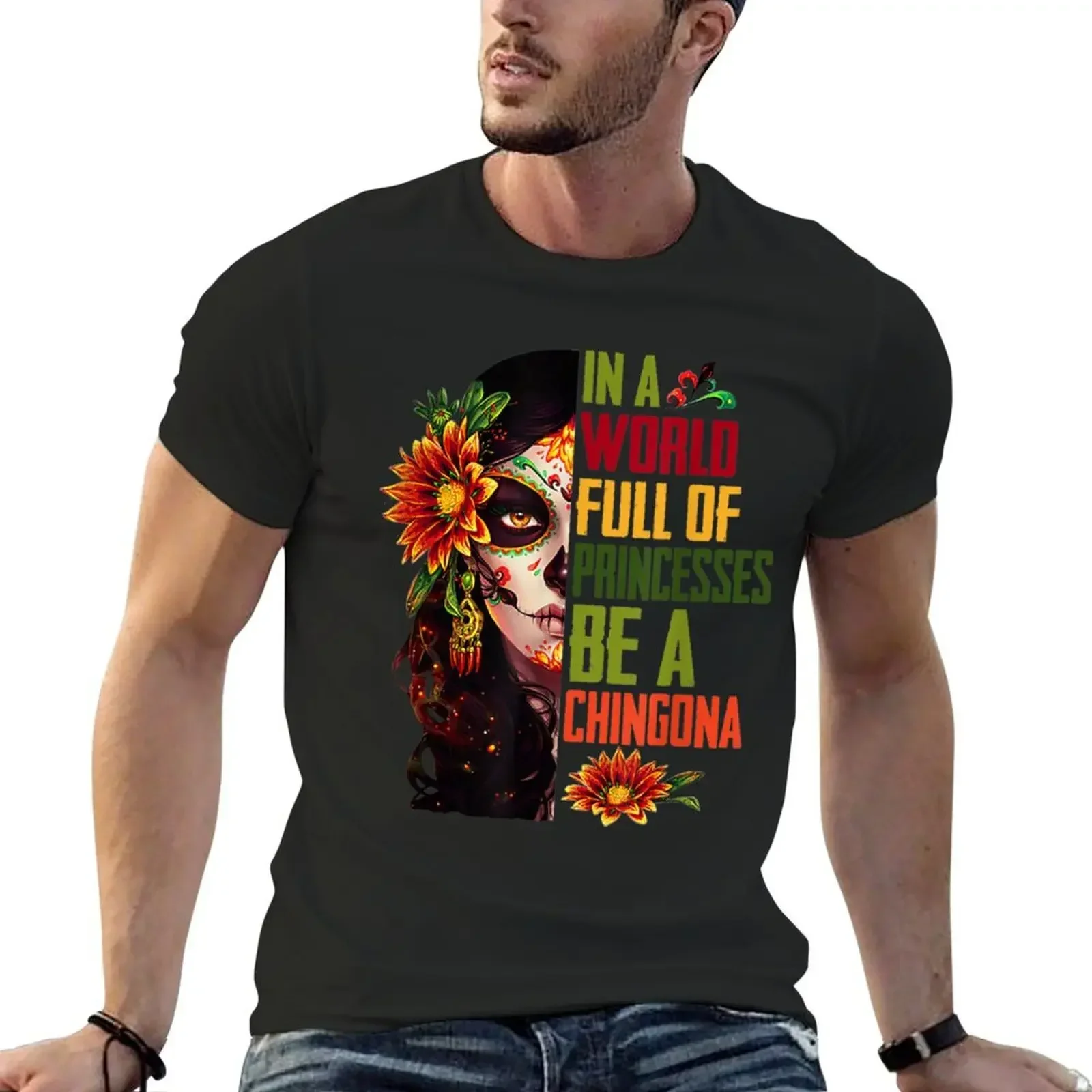 

In A World Full Of Princesses Be A Chingona T-Shirt Man t-shirt street wear t shirts men