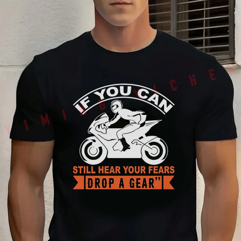 

2026 Men T Shirt If You Can Still Hear Your Fears Drop A Gear Motorcycle T-shirt Cotton Summer Casual O-neck Short Sleeve Tees