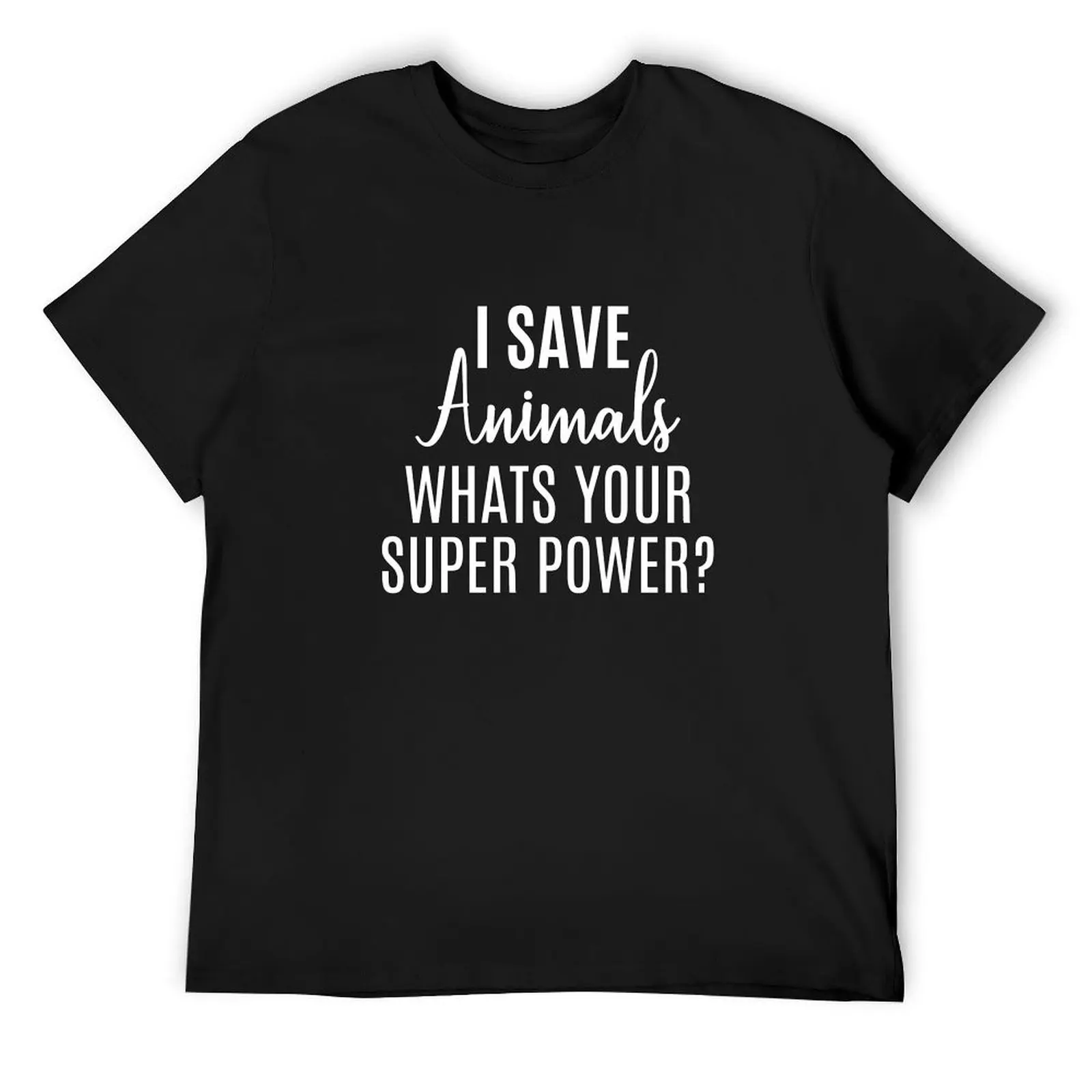 I Save Animals What's Your Super Power, funny vet, funny vet tech, veterinarian T-Shirt