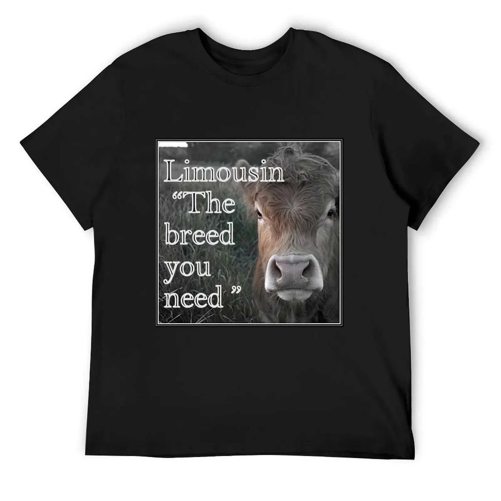 LIMOUSIN COWS, THE BREED YOU NEED T-Shirt customs plus size tops mens shirts graphic tee