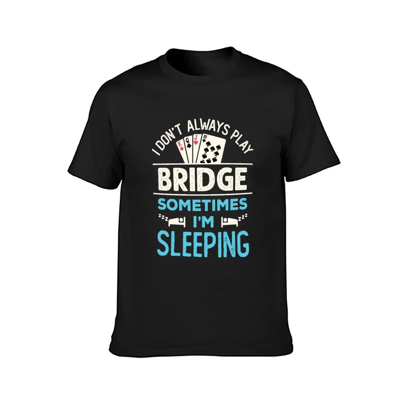 I Don't Always Play Bridge Sometimes I'm Sleeping Funny Bridge Player T-Shirt hippie clothes animal prinfor boys t shirt men