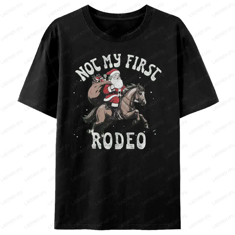 Not My First Rodeo Merry Christmas Festival Graphic T Shirts Santa Claus Rodeo Funny Horses Woman Men Printed T-shirt Gift