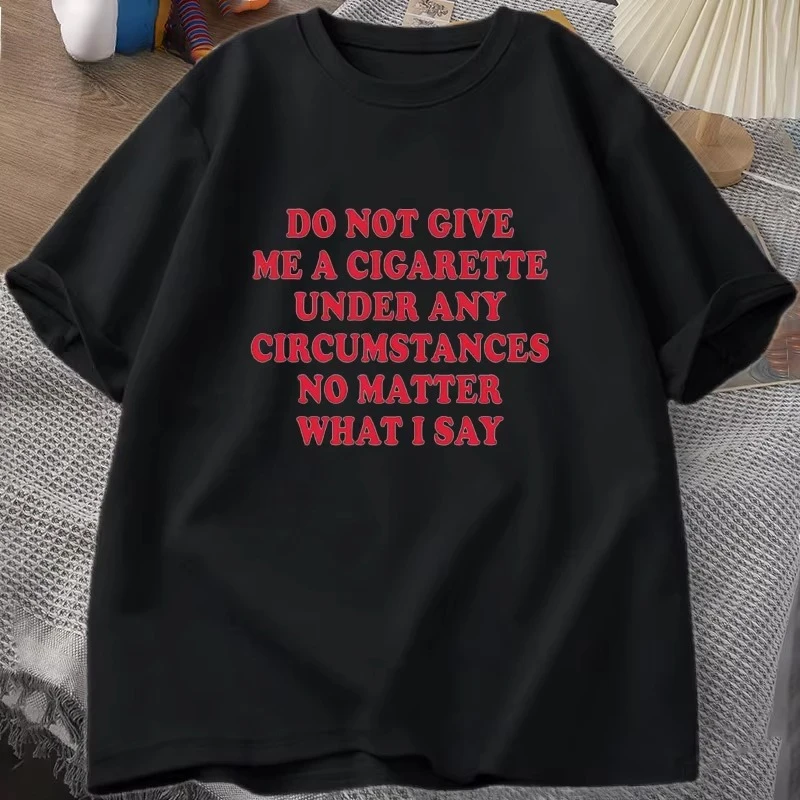 Do Not Give Me A Cigarette Under Any Circumstances Tshirt Women Cotton Short Sleeve Sayings Quote T-Shirt Smoking Lover Tees