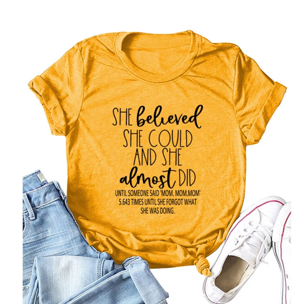 She Believed Could and Almost Did Funny Mom T Shirt Gift for Mother's Day Sarcastic Mama Graphic Tees