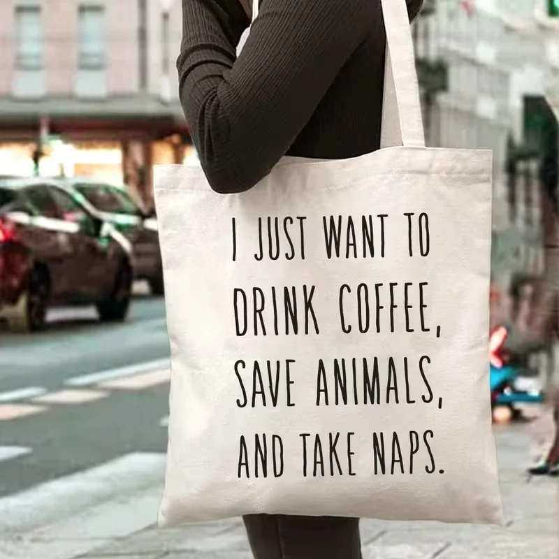 

Humorous Canvas Tote Bag, a Great Gift Idea, Featuring The Phrase 'I Just Want to Drink Coffee, Save Animals, And Take Naps'