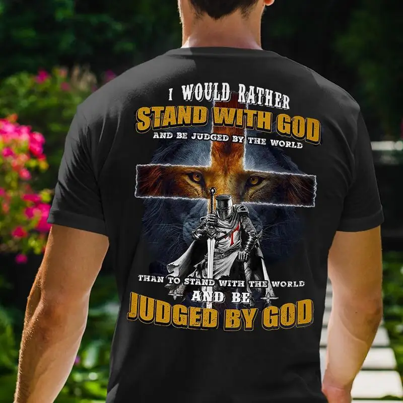 

I Would Rather Stand With God And Be Judged By The World T Shirt