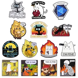Everything Is Fine I'm Fine Enamel Pins Cartoon Dog Cat Animal Satirical Quotes Brooches Lapel Badge Jewelry Gifts For Friends