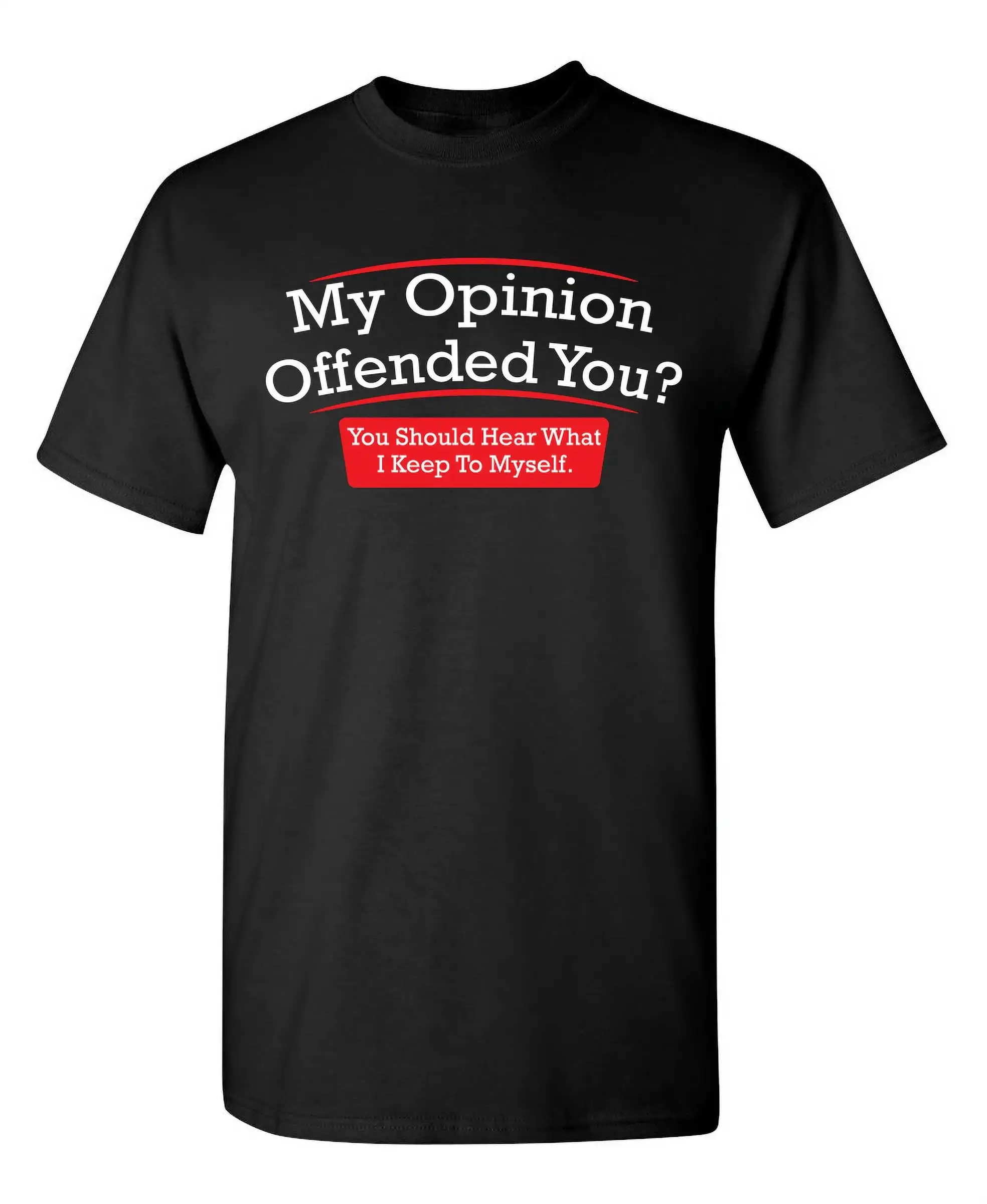 My Opinion Offended You Hear What I Keep To Myself Tee Sarcastic Rude Tshirts Graphic Funny T Shirt Men100% Cotton T-shirt Top