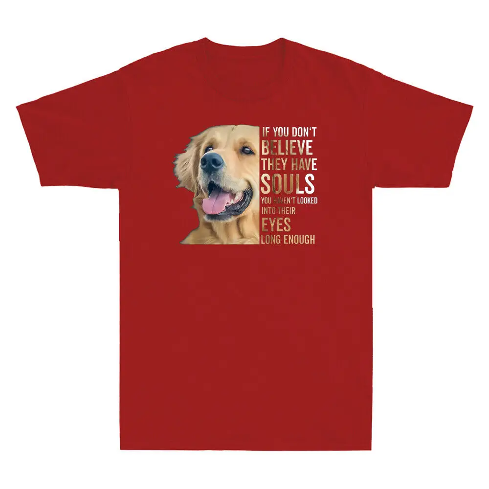 

Golden Retriever If You Don't Believe They Have Souls Dog Pet Lover T-Shirt Gift