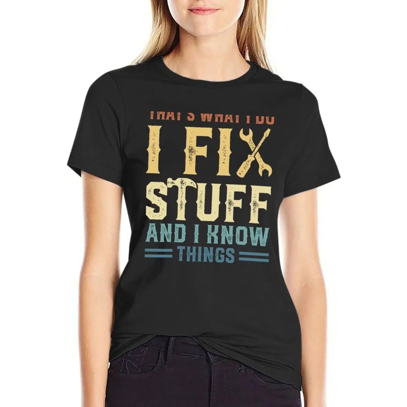 That_s What I Do I Fix Stuff And I Know Things T-Shirt Short sleeve tee shirts graphic tees t-shirts for Women cotton