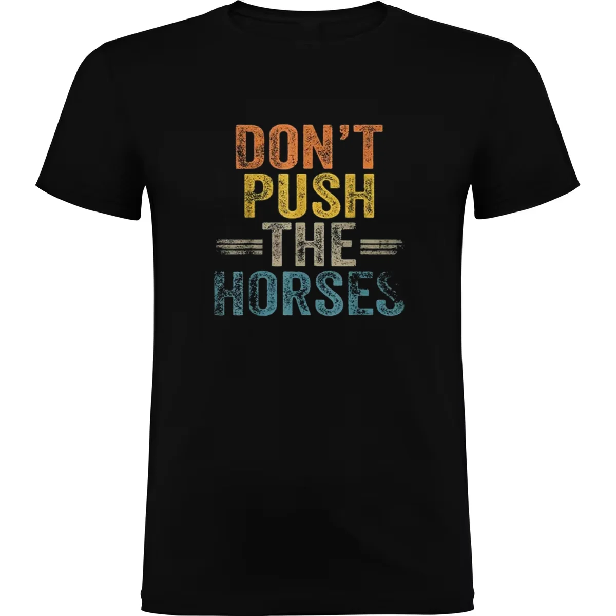 

2025 Summer Don’t Push The Horses Funny Meme Quote for Sarcastic Minds 100% Pure Cotton Printed T-shirt Men Women Short Sleeve