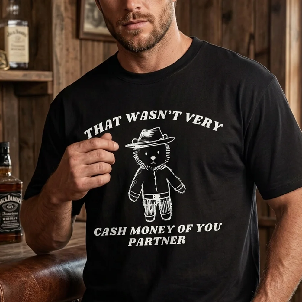 Mens That Wasnt Very Cash Money Of You Partner Graphic T Shirts Cowboy Bear Western Meme Print Funny Casual Short Sleeve Top