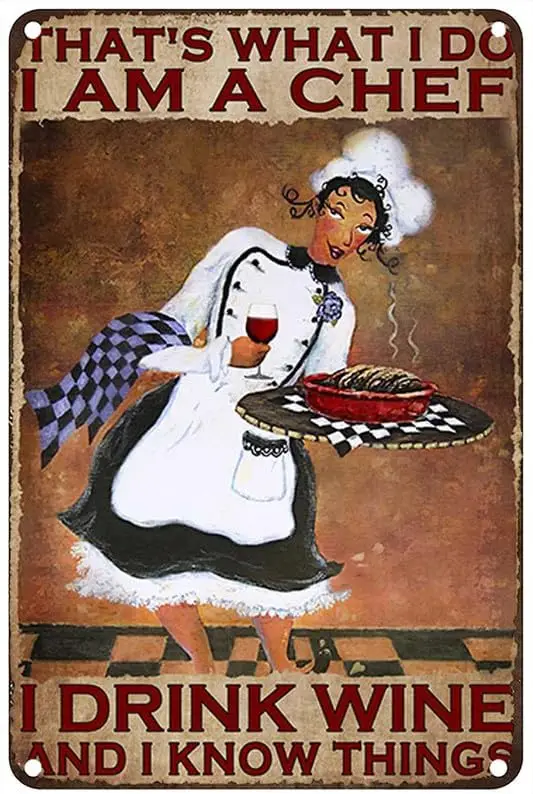 Vintage Metal Tin Sign Female Chef ThatS What I Do I Am A Chef I Drink Wine And I Know Things Wine Lover Metal Signs Home Garage