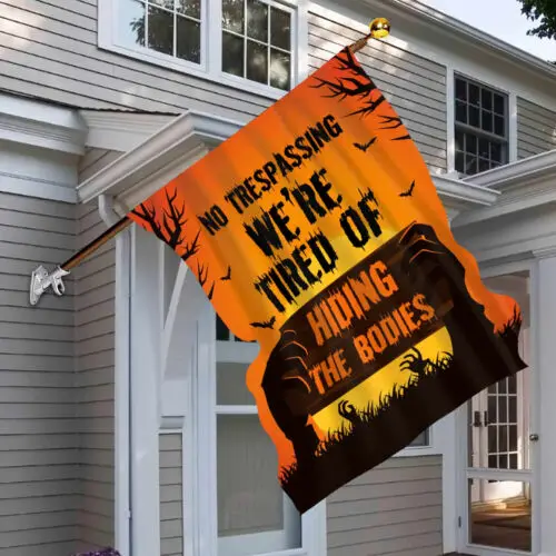 No Trespassing We Are Tired Of Hiding The Bodies Halloween Garden Flag