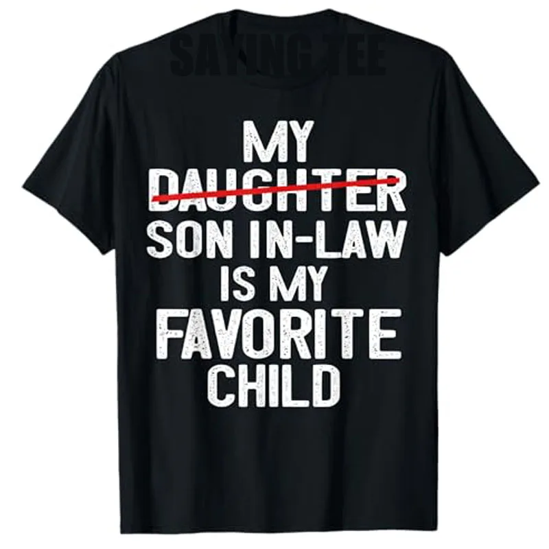 

Funny My Daughter Son in Law Is My Favorite Child Men Women T-Shirt Women's Fashion Mama Mommy Gift Letters Printed Saying Tee