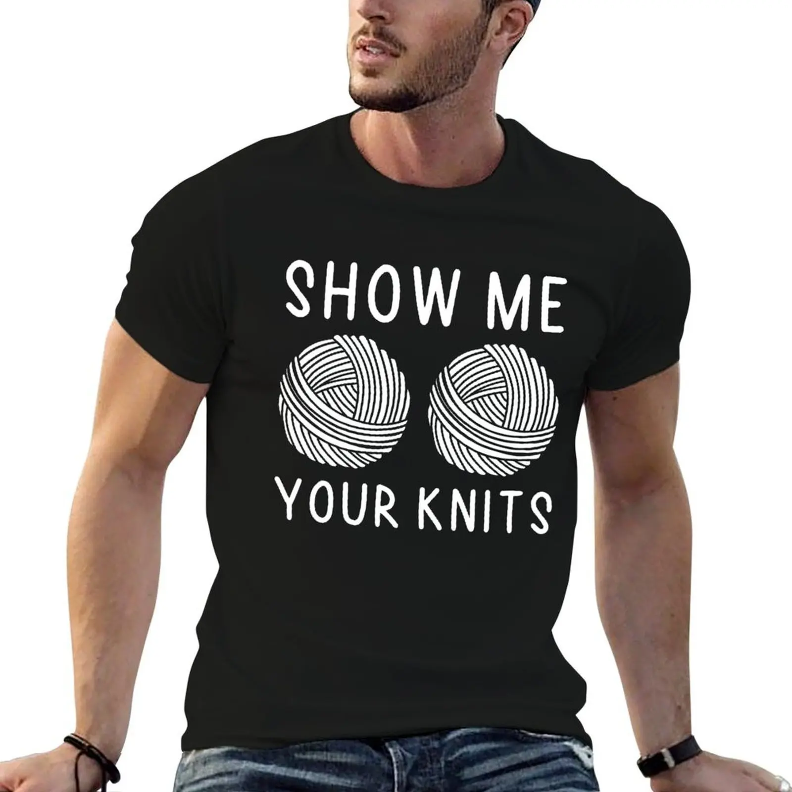 

Show Me Your Knits Funny Knitting Cute Knitting Gift T-Shirt man graphic t shirt t shirt man luxury T-Shirt